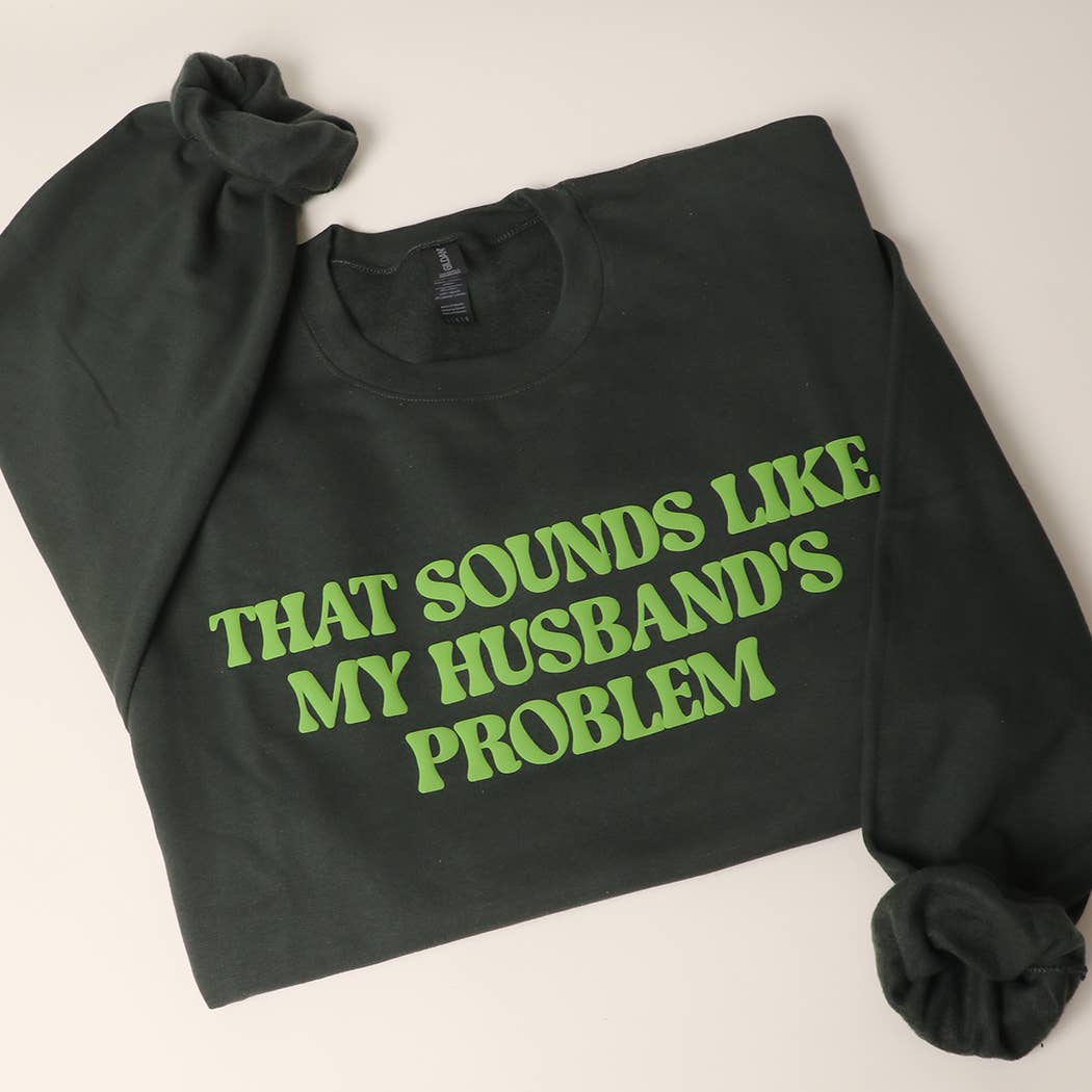 THAT SOUNDS LIKE MY HUSBAND'S..PUFF MIDWEIGHT Sweatshirt