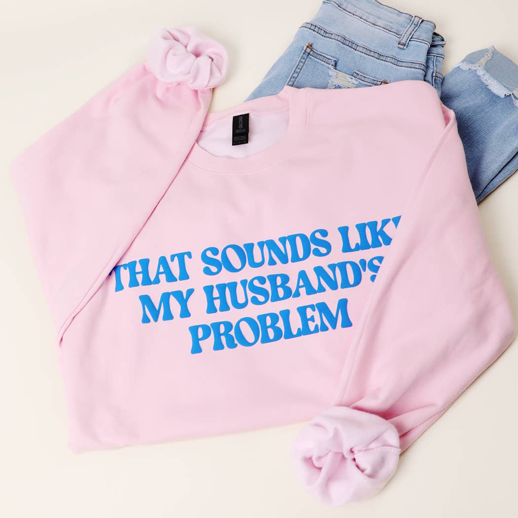 THAT SOUNDS LIKE MY HUSBAND'S..PUFF MIDWEIGHT Sweatshirt