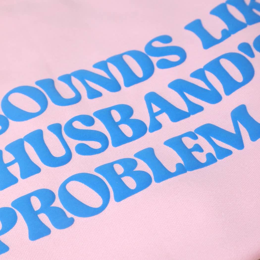 THAT SOUNDS LIKE MY HUSBAND'S..PUFF MIDWEIGHT Sweatshirt