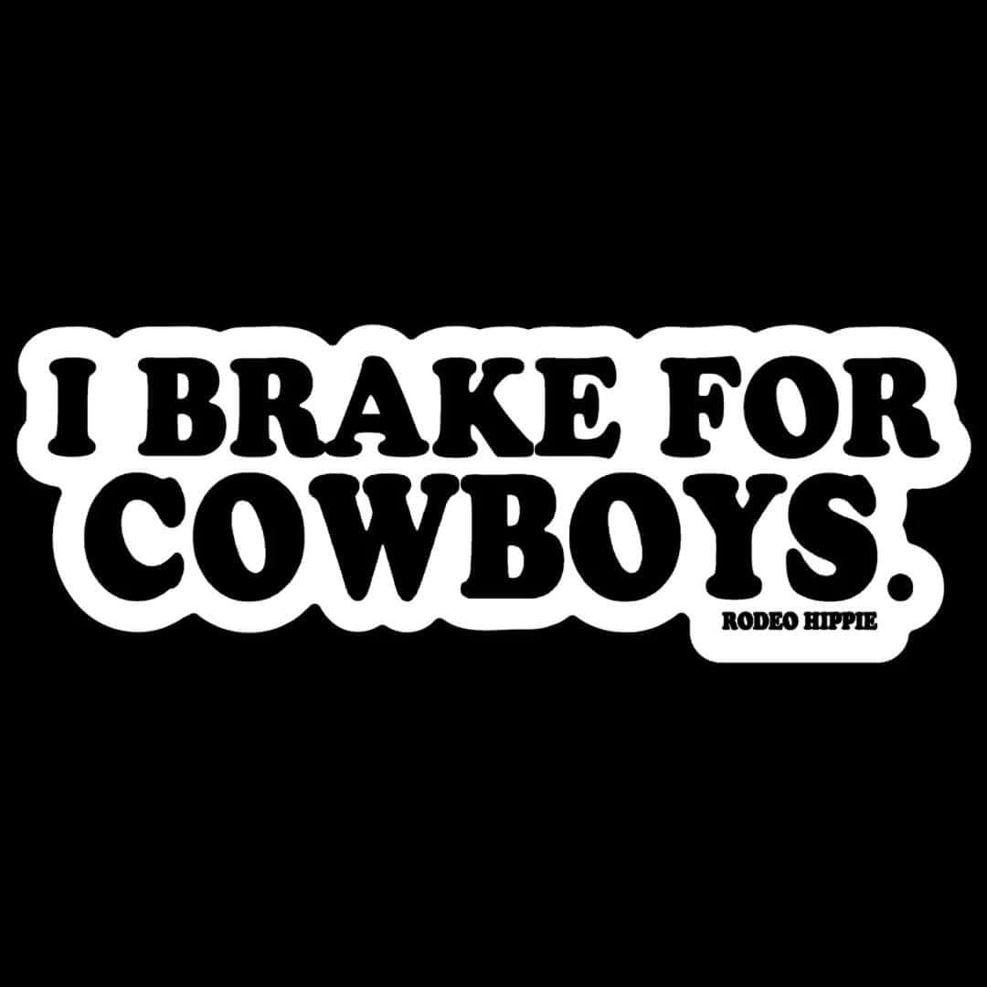 Rodeo Hippie "I Brake For Cowboys" sticker featuring bold black text on a white background, ideal for decorating vehicles or surfaces.